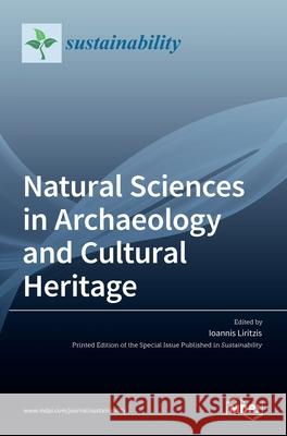 Natural Sciences in Archaeology and Cultural Heritage Ioannis Liritzis 9783036531205 Mdpi AG