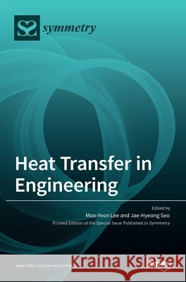 Heat Transfer in Engineering Moo-Yeon Lee Jae-Hyeong Seo 9783036531250