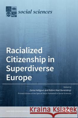 Racialized Citizenship in Superdiverse Europe Zenia Hellgren Ba 9783036531489