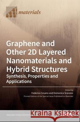 Graphene and Other 2D Layered Nanomaterials and Hybrid Structures: Synthesis, Properties and Applications Federico Cesano Domenica Scarano 9783036531816 Mdpi AG