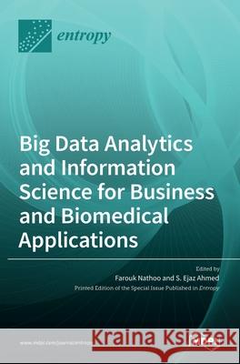 Big Data Analytics and Information Science for Business and Biomedical Applications Farouk Nathoo Ejaz Ahmed 9783036531939 Mdpi AG