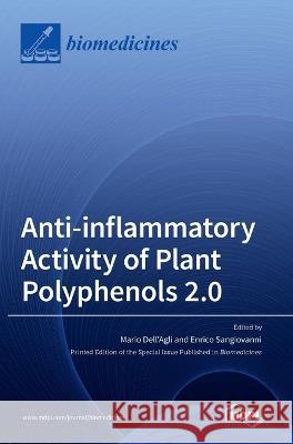 Anti-inflammatory Activity of Plant Polyphenols 2.0 Mario Dell'agli Enrico Sangiovanni  9783036531960