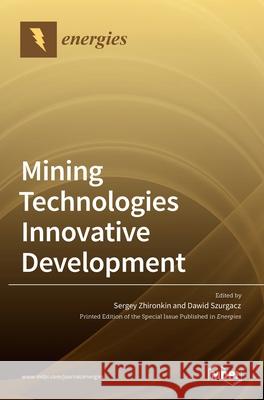 Mining Technologies Innovative Development Sergey Zhironkin Dawid Szurgacz 9783036532257 Mdpi AG