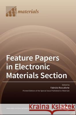 Feature Papers in Electronic Materials Section Fabrizio Roccaforte 9783036532271