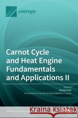 Carnot Cycle and Heat Engine Fundamentals and Applications II Michel Feidt 9783036532608