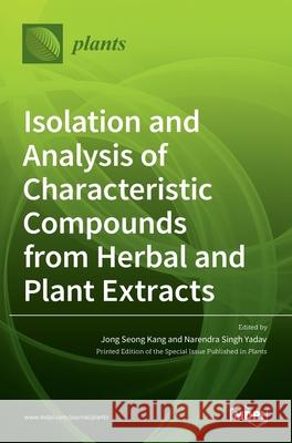 Isolation and Analysis of Characteristic Compounds from Herbal and Plant Extracts Jong Seong Kang, Narendra Singh Yadav 9783036532790