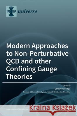 Modern Approaches to Non-Perturbative QCD and other Confining Gauge Theories Dmitry Antonov 9783036533292 Mdpi AG