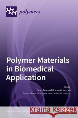 Polymer Materials in Biomedical Application Faisal Raza, Bramasta Nugraha 9783036533360