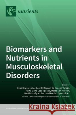 Biomarkers and Nutrients in Musculoskeletal Disorders C Calvo-Lobo Ricardo Becerr Marta Elen 9783036533513