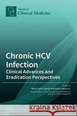 Chronic HCV Infection: Clinical Advances and Eradication Perspectives Maria Carl Nadia Marascio 9783036533612