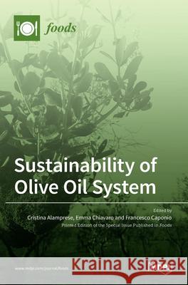 Sustainability of Olive Oil System Cristina Alamprese Emma Chiavaro Francesco Caponio 9783036533698