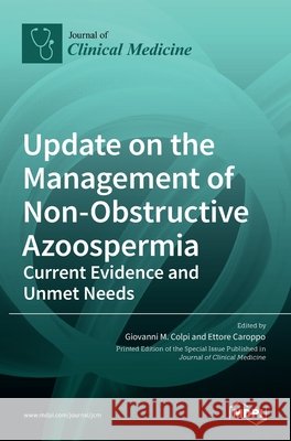 Update on the Management of Non-Obstructive Azoospermia: Current Evidence and Unmet Needs Giovanni M Ettore Caroppo 9783036534336