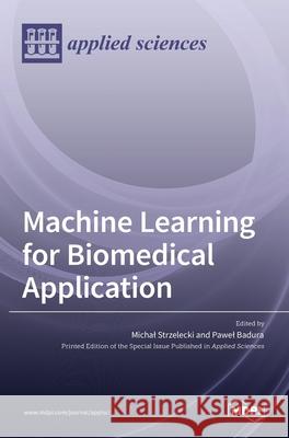 Machine Learning for Biomedical Application Michal Strzelecki Pawel Badura 9783036534459 Mdpi AG