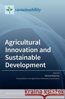 Agricultural Innovation and Sustainable Development Michael Blakeney 9783036534473 Mdpi AG
