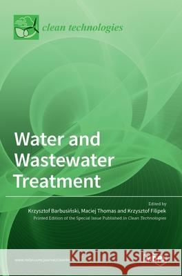 Water and Wastewater Treatment Krzysztof Barbusiński Maciej Thomas Krzysztof Filipek 9783036534817