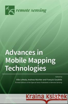 Advances in Mobile Mapping Technologies Ville Lehtola Andreas Nuchter Francois Goulette 9783036534909 Mdpi AG