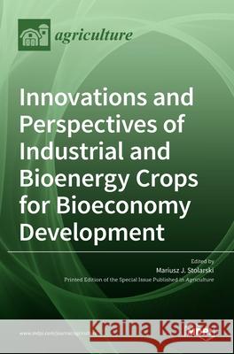 Innovations and Perspectives of Industrial and Bioenergy Crops for Bioeconomy Development Mariusz J 9783036535197