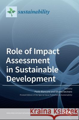 Role of Impact Assessment in Sustainable Development Paolo Biancone Silvana Secinaro 9783036535265 Mdpi AG