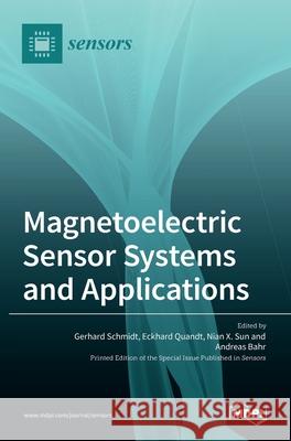 Magnetoelectric Sensor Systems and Applications Gerhard Schmidt Eckhard Quandt Nian X. Sun 9783036535531 Mdpi AG