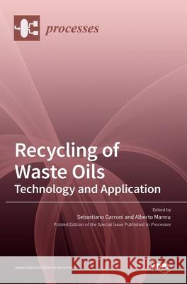 Recycling of Waste Oils: Technology and Application: Technology and Application: Technology and Application Garroni, Sebastiano 9783036535951