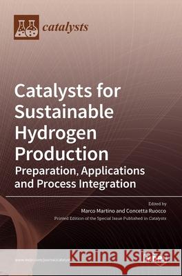Catalysts for Sustainable Hydrogen Production Marco Martino Concetta Ruocco 9783036536729 Mdpi AG