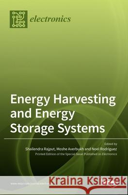 Energy Harvesting and Energy Storage Systems Shailendra Rajput Moshe Averbukh Noel Rodriguez 9783036537108