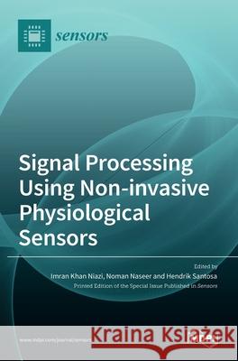 Signal Processing Using Non-invasive Physiological Sensors Imran Khan Niazi Noman Naseer Hendrik Santosa 9783036537207 Mdpi AG