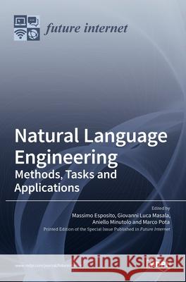 Natural Language Engineering: Methods, Tasks and Applications Massimo Esposito Giovanni Luca Masala Aniello Minutolo 9783036537405