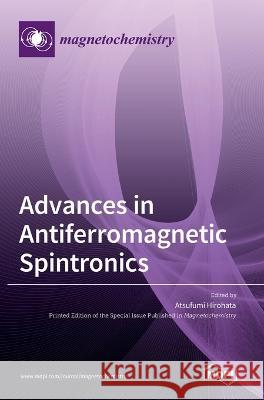 Advances in Antiferromagnetic Spintronics Atsufumi Hirohata   9783036537498