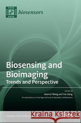 Biosensing and Bioimaging: Trends and Perspective Xuemei Wang Hui Jiang  9783036539737 Mdpi AG