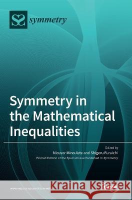 Symmetry in the Mathematical Inequalities Nicusor Minculete Shigeru Furuichi  9783036540054 Mdpi AG