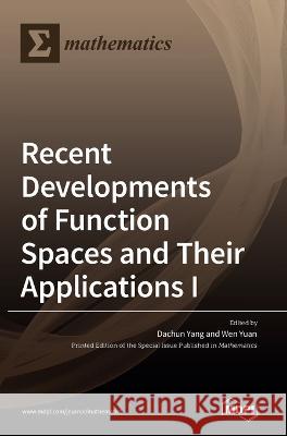 Recent Developments of Function Spaces and Their Applications I Dachun Yang Wen Yuan  9783036540177