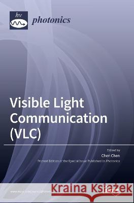 Visible Light Communication (VLC) Chen Chen   9783036540870 Mdpi AG