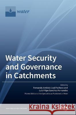 Water Security and Governance in Catchments Fernando Antonio Pacheco Luıs Filipe Fernandes  9783036541105