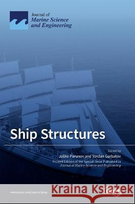 Ship Structures Josko Parunov Yordan Garbatov  9783036541297 Mdpi AG