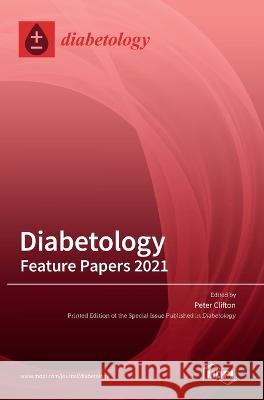 Diabetology: Feature Papers 2021 Peter Clifton   9783036541594