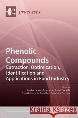 Phenolic Compounds: Extraction, Optimization, Identification and Applications in Food Industry Ibrahim M Abu-Reidah Amani Taamalli  9783036541754