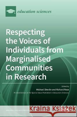Respecting the Voices of Individuals from Marginalised Communities in Research Michael Shevlin, Richard Rose 9783036541815