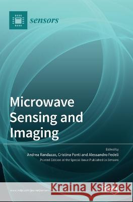 Microwave Sensing and Imaging Andrea Randazzo Cristina Ponti Alessandro Fedeli 9783036542034 Mdpi AG