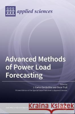 Advanced Methods of Power Load Forecasting J Carlos Garcia-Diaz Oscar Trull  9783036542188 Mdpi AG