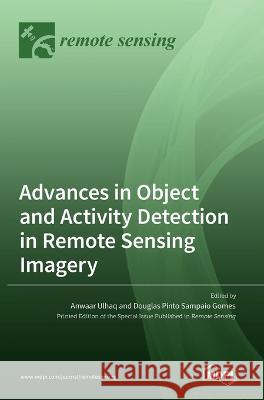 Advances in Object and Activity Detection in Remote Sensing Imagery Anwaar Ulhaq Douglas Pinto Sampaio Gomes  9783036542294 Mdpi AG