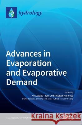 Advances in Evaporation and Evaporative Demand Aristoteles Tegos Nikolaos Malamos  9783036542546 Mdpi AG