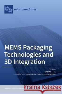 MEMS Packaging Technologies and 3D Integration Seonho Seok   9783036542584