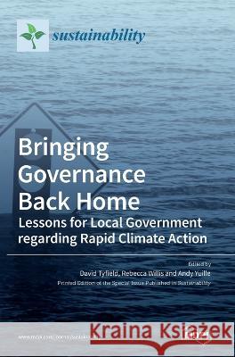 Bringing Governance Back Home: Lessons for Local Government regarding Rapid Climate Action David Tyfield Rebecca Willis Andy Yuille 9783036542676