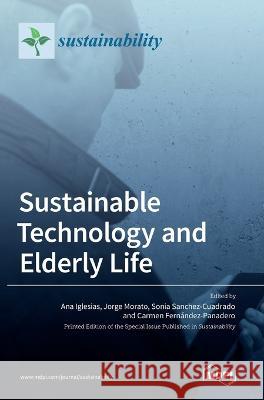 Sustainable Technology and Elderly Life Ana Iglesias Jorge Morato Sonia Sanchez-Cuadrado 9783036542690