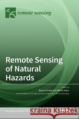 Remote Sensing of Natural Hazards Bayes Ahmed, Akhtar Alam 9783036543086