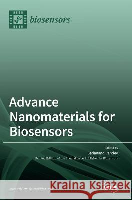 Advance Nanomaterials for Biosensors Sadanand Pandey   9783036543253 Mdpi AG