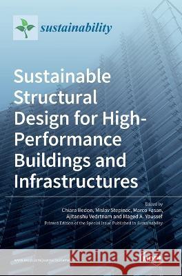 Sustainable Structural Design for High-Performance Buildings and Infrastructures Chiara Bedon Mislav Stepinac Marco Fasan 9783036543284 Mdpi AG