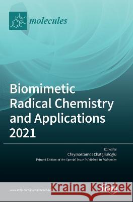 Biomimetic Radical Chemistry and Applications 2021 Chryssostomos Chatgilialoglu   9783036543505 Mdpi AG