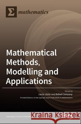 Mathematical Methods, Modelling and Applications Lucas Jodar Rafael Company  9783036543574